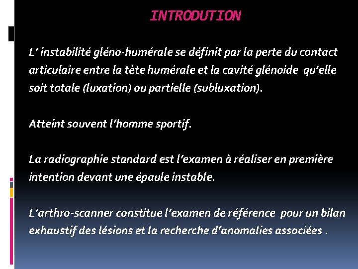 INTRODUTION L’ instabilité gléno-humérale se définit par la perte du contact articulaire entre la