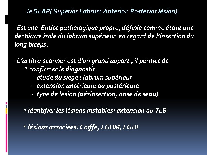 le SLAP( Superior Labrum Anterior Posterior lésion): -Est une Entité pathologique propre, définie comme