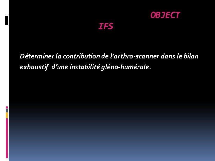 OBJECT IFS Déterminer la contribution de l’arthro-scanner dans le bilan exhaustif d’une instabilité gléno-humérale.