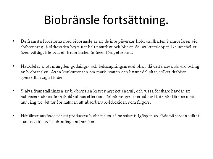 Biobränsle fortsättning. • De främsta fördelarna med biobränsle är att de inte påverkar koldioxidhalten