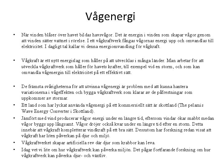 Vågenergi • När vinden blåser över havet bildas havsvågor. Det är energin i vinden