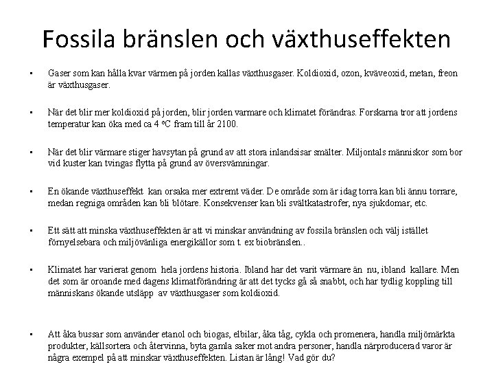 Fossila bränslen och växthuseffekten • Gaser som kan hålla kvar värmen på jorden kallas