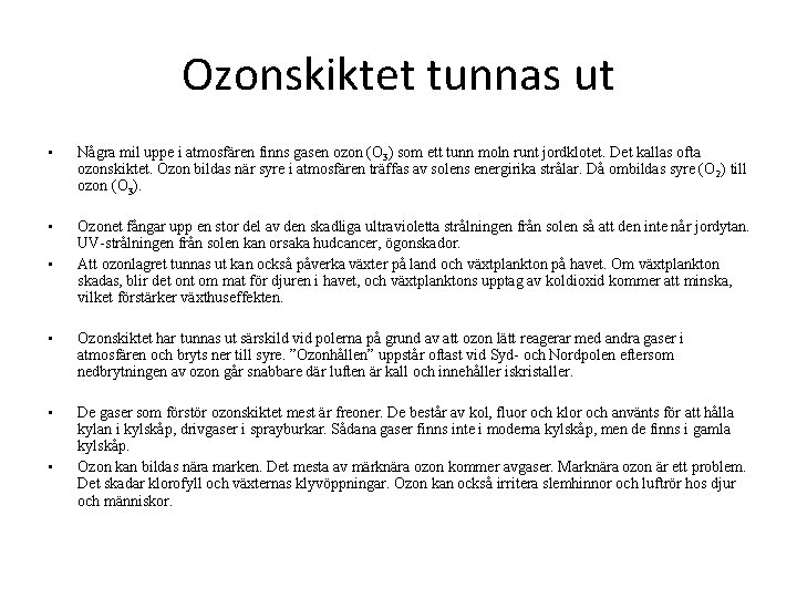 Ozonskiktet tunnas ut • Några mil uppe i atmosfären finns gasen ozon (O 3)