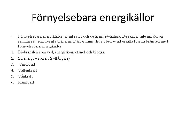 Förnyelsebara energikällor • 1. 2. 3. 4. 5. 6. Förnyelsebara energikällor tar inte slut