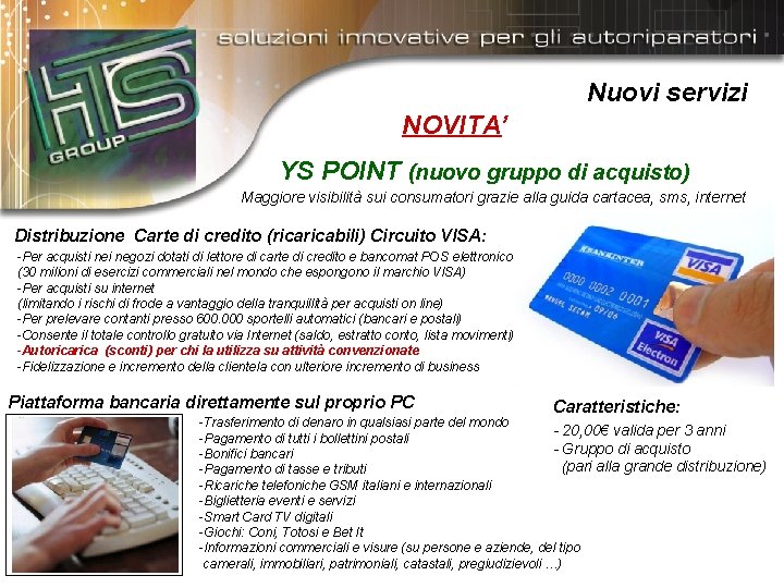 Nuovi servizi NOVITA’ YS POINT (nuovo gruppo di acquisto) Maggiore visibilità sui consumatori grazie