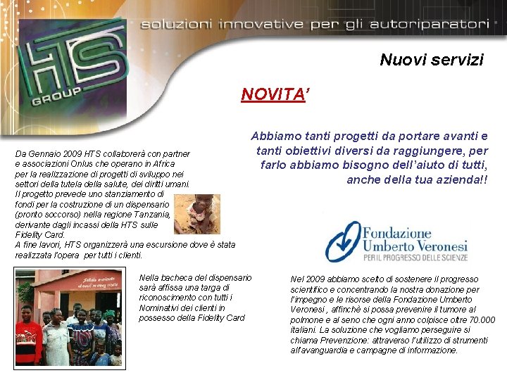 Nuovi servizi NOVITA’ Da Gennaio 2009 HTS collaborerà con partner e associazioni Onlus che