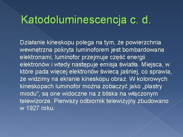 Katodoluminescencja c. d. Działanie kineskopu polega na tym, że powierzchnia wewnętrzna pokryta luminoforem jest