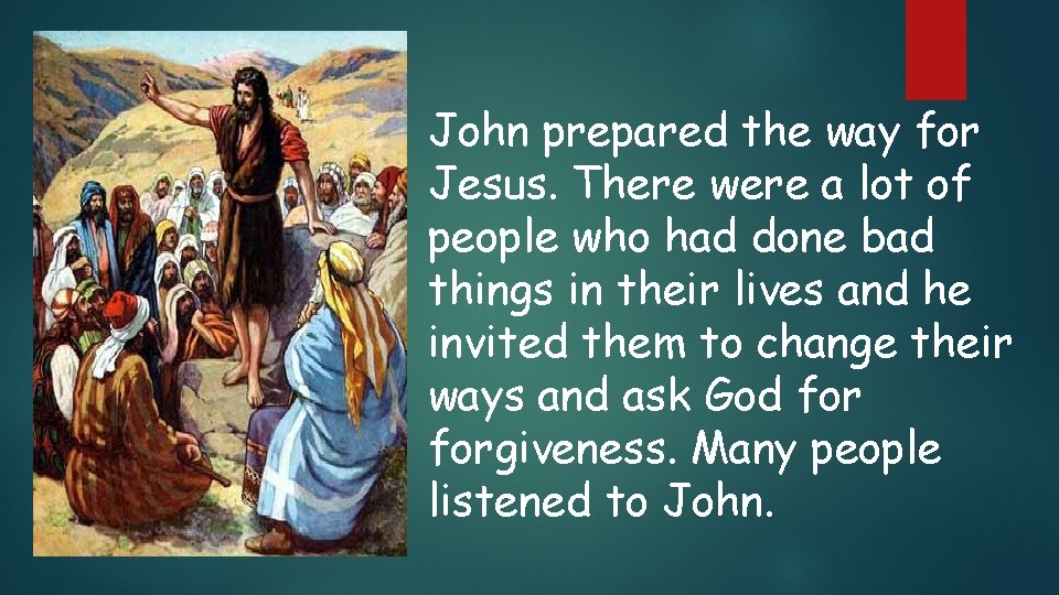John prepared the way for Jesus. There were a lot of people who had