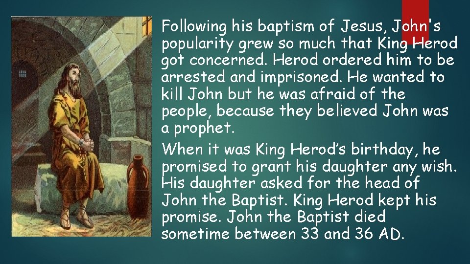 Following his baptism of Jesus, John's popularity grew so much that King Herod got