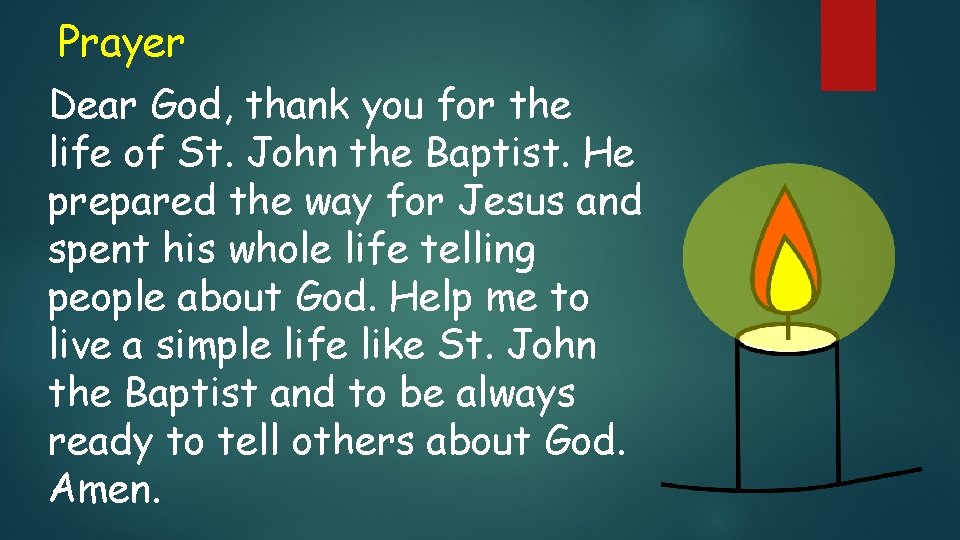 Prayer Dear God, thank you for the life of St. John the Baptist. He