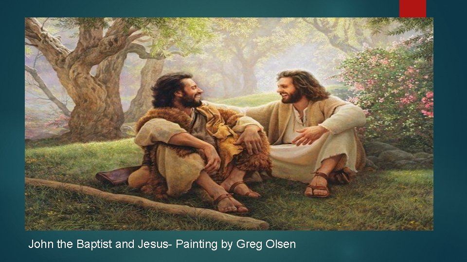 John the Baptist and Jesus- Painting by Greg Olsen 