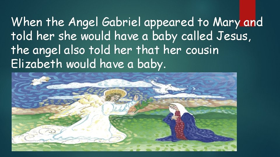 When the Angel Gabriel appeared to Mary and told her she would have a