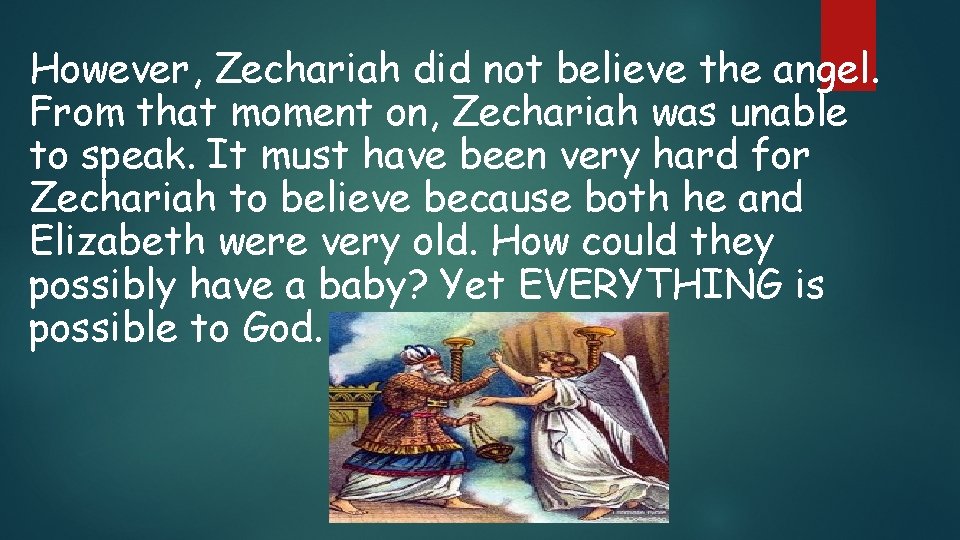 However, Zechariah did not believe the angel. From that moment on, Zechariah was unable