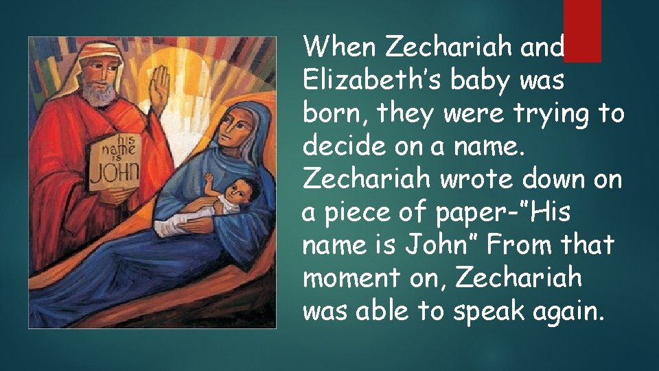 When Zechariah and Elizabeth’s baby was born, they were trying to decide on a