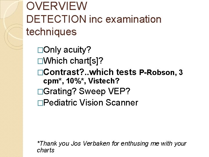 OVERVIEW DETECTION inc examination techniques �Only acuity? �Which chart[s]? �Contrast? . . which tests