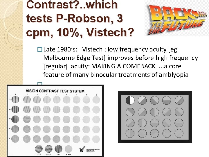 Contrast? . . which tests P-Robson, 3 cpm, 10%, Vistech? � Late 1980’s: Vistech