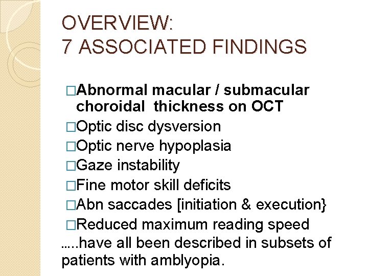 OVERVIEW: 7 ASSOCIATED FINDINGS �Abnormal macular / submacular choroidal thickness on OCT �Optic disc