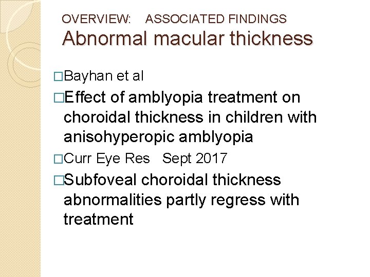OVERVIEW: ASSOCIATED FINDINGS Abnormal macular thickness �Bayhan et al �Effect of amblyopia treatment on