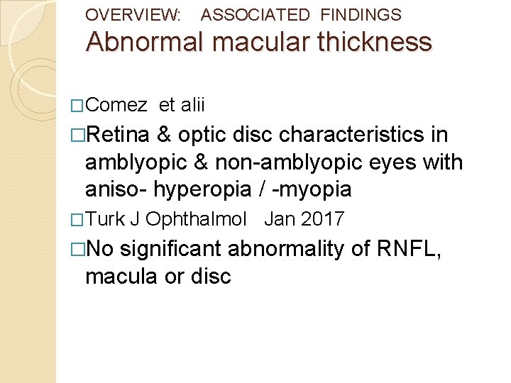 OVERVIEW: ASSOCIATED FINDINGS Abnormal macular thickness �Comez et alii �Retina & optic disc characteristics