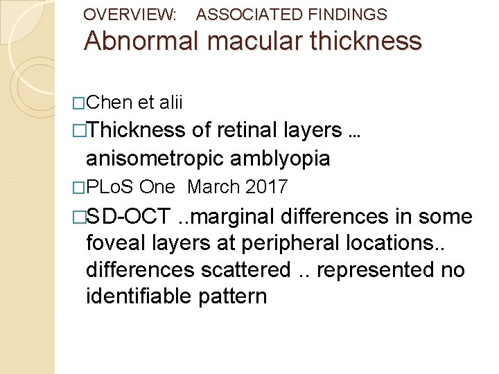 OVERVIEW: ASSOCIATED FINDINGS Abnormal macular thickness �Chen et alii �Thickness of retinal layers …