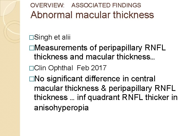OVERVIEW: ASSOCIATED FINDINGS Abnormal macular thickness �Singh et alii �Measurements of peripapillary RNFL thickness