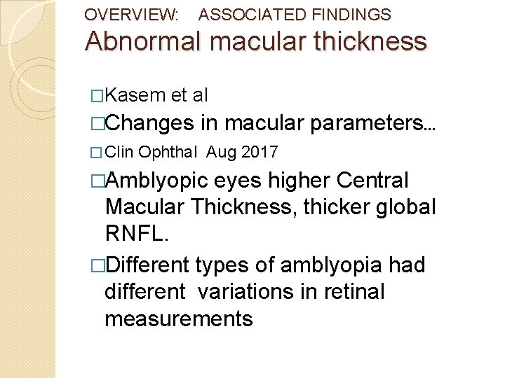 OVERVIEW: ASSOCIATED FINDINGS Abnormal macular thickness �Kasem et al �Changes in macular parameters… �