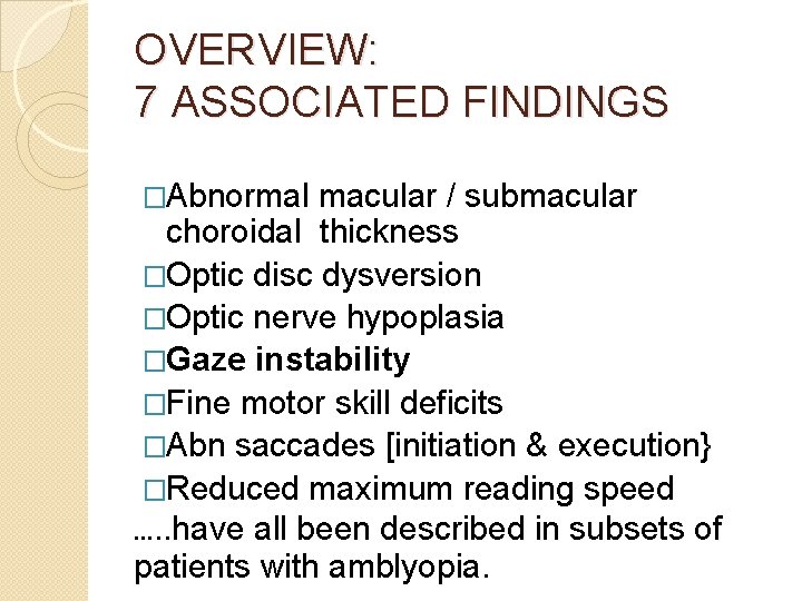 OVERVIEW: 7 ASSOCIATED FINDINGS �Abnormal macular / submacular choroidal thickness �Optic disc dysversion �Optic