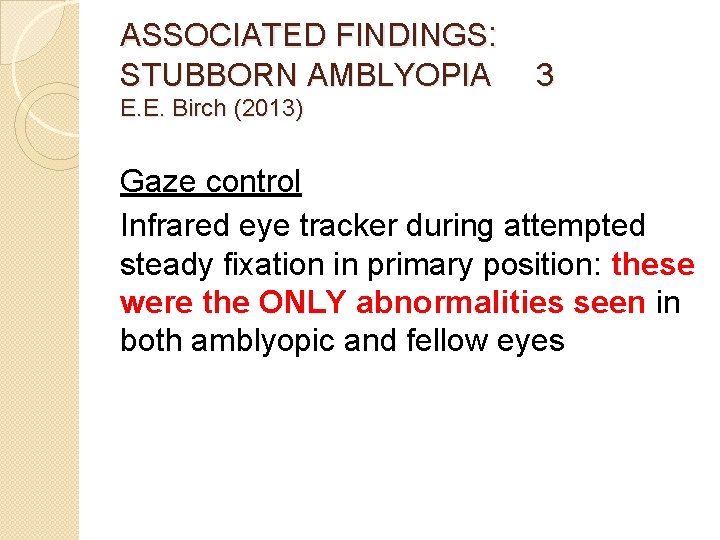 ASSOCIATED FINDINGS: STUBBORN AMBLYOPIA 3 E. E. Birch (2013) Gaze control Infrared eye tracker