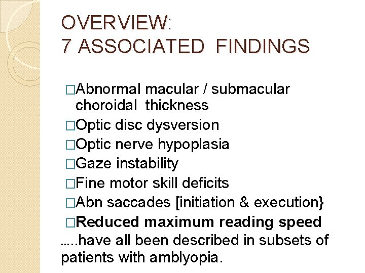 OVERVIEW: 7 ASSOCIATED FINDINGS �Abnormal macular / submacular choroidal thickness �Optic disc dysversion �Optic