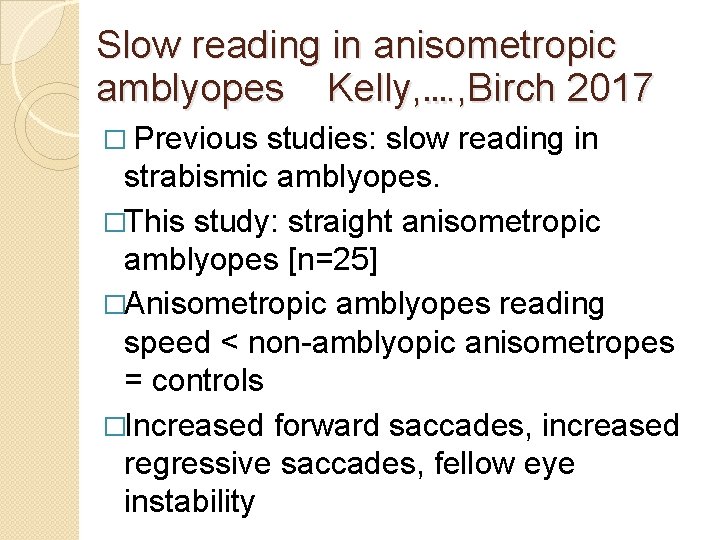 Slow reading in anisometropic amblyopes Kelly, …. , Birch 2017 � Previous studies: slow