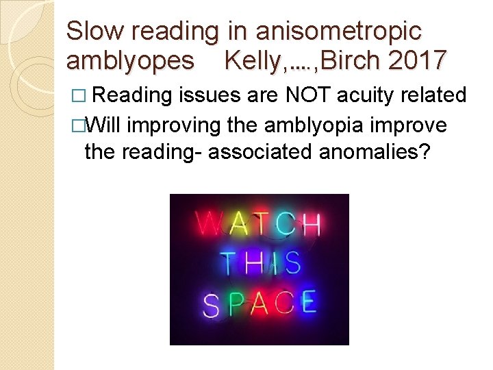 Slow reading in anisometropic amblyopes Kelly, …. , Birch 2017 � Reading issues are