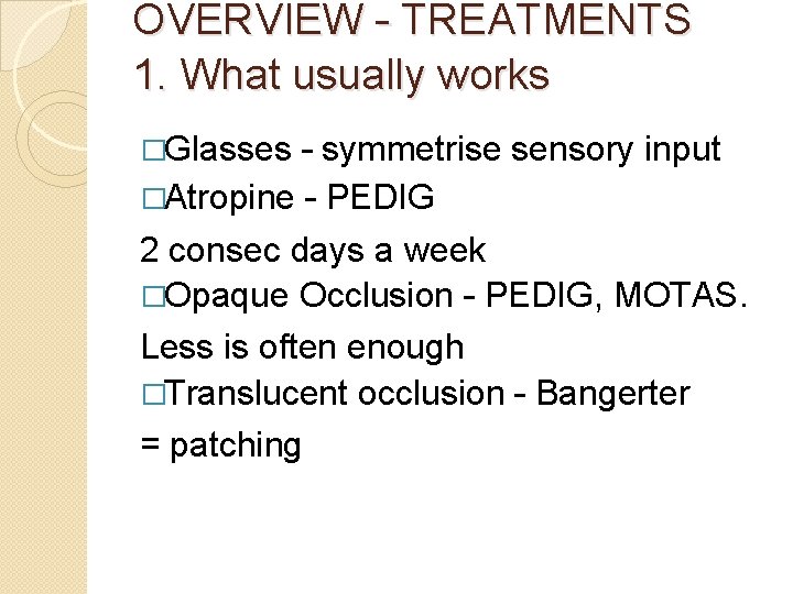 OVERVIEW – TREATMENTS 1. What usually works �Glasses – symmetrise sensory input �Atropine –