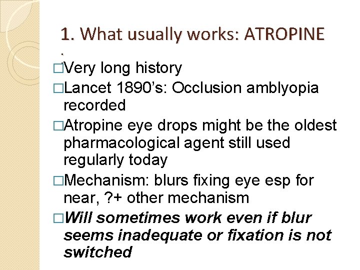 1. What usually works: ATROPINE : �Very long history �Lancet 1890’s: Occlusion amblyopia recorded