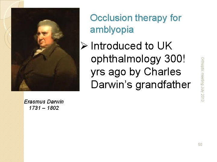 Occlusion therapy for amblyopia Erasmus Darwin 1731 – 1802 Orthoptic meeting July 2013 Ø