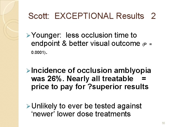Scott: EXCEPTIONAL Results 2 Ø Younger: less occlusion time to endpoint & better visual