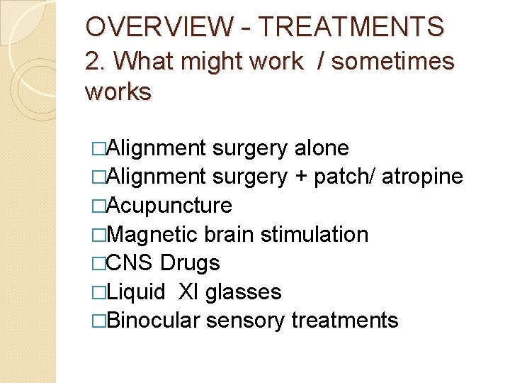 OVERVIEW – TREATMENTS 2. What might work / sometimes works �Alignment surgery alone �Alignment