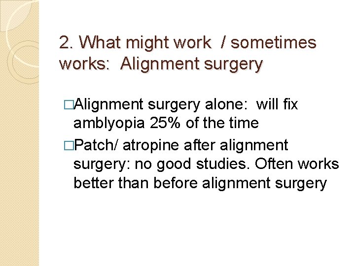 2. What might work / sometimes works: Alignment surgery �Alignment surgery alone: will fix