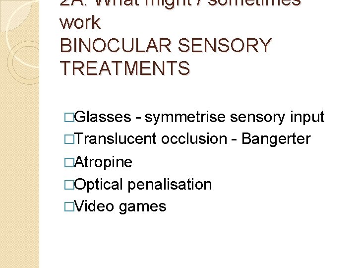 2 A. What might / sometimes work BINOCULAR SENSORY TREATMENTS �Glasses – symmetrise sensory