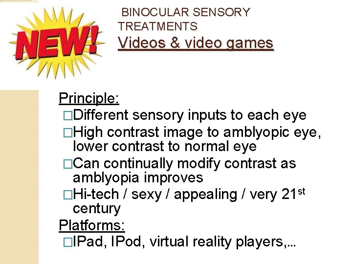  BINOCULAR SENSORY TREATMENTS Videos & video games Principle: �Different sensory inputs to each