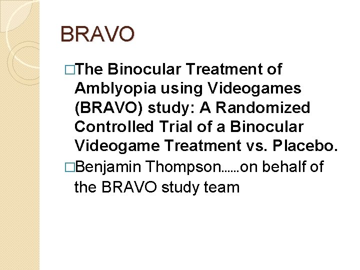 BRAVO �The Binocular Treatment of Amblyopia using Videogames (BRAVO) study: A Randomized Controlled Trial