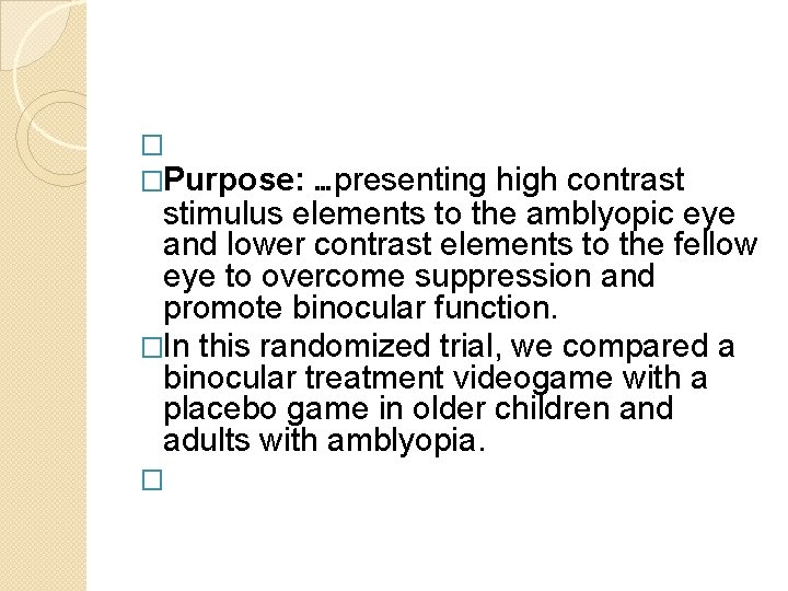 � �Purpose: …presenting high contrast stimulus elements to the amblyopic eye and lower contrast