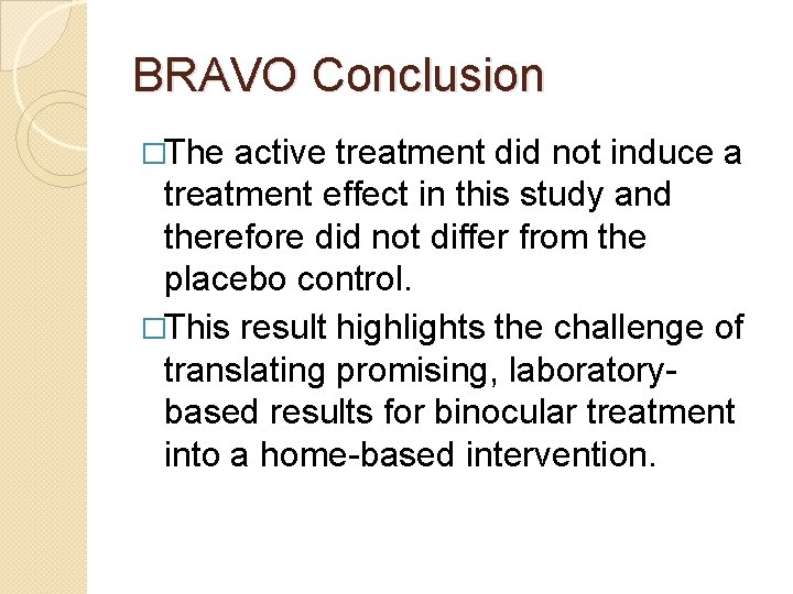 BRAVO Conclusion �The active treatment did not induce a treatment effect in this study