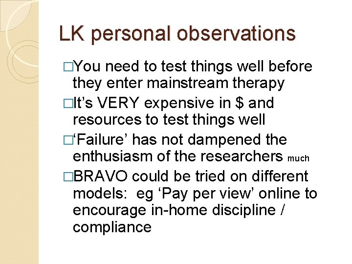 LK personal observations �You need to test things well before they enter mainstream therapy