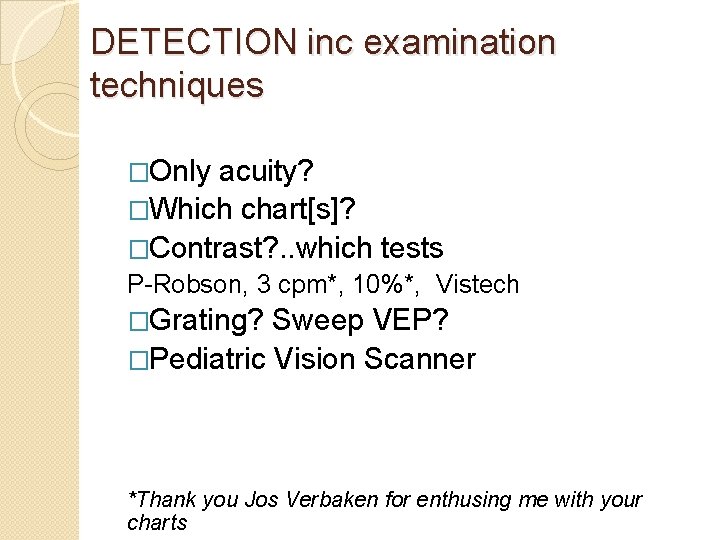 DETECTION inc examination techniques �Only acuity? �Which chart[s]? �Contrast? . . which tests P-Robson,