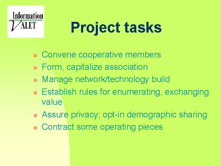 Project tasks n n n Convene cooperative members Form, capitalize association Manage network/technology build