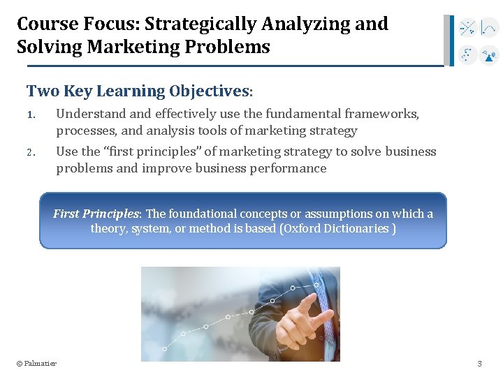 Course Focus: Strategically Analyzing and Solving Marketing Problems Two Key Learning Objectives: 1. 2.