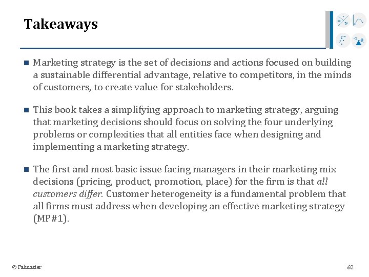 Takeaways n Marketing strategy is the set of decisions and actions focused on building