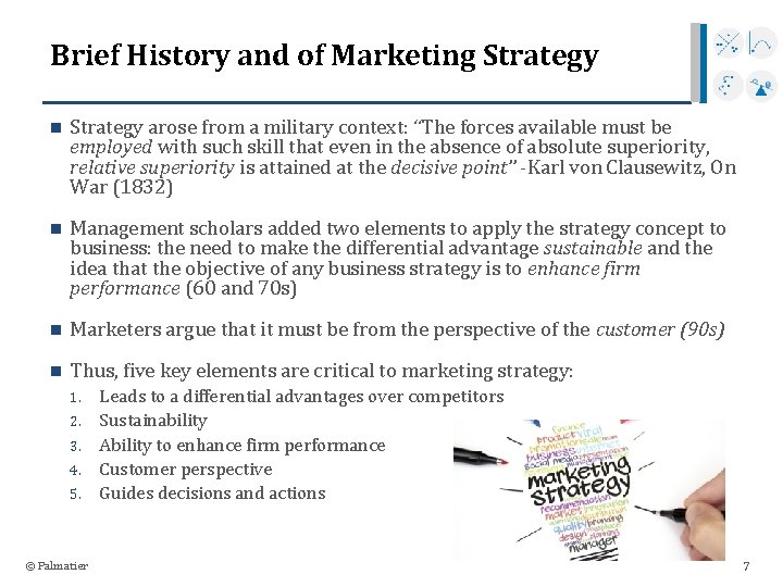Brief History and of Marketing Strategy n Strategy arose from a military context: “The