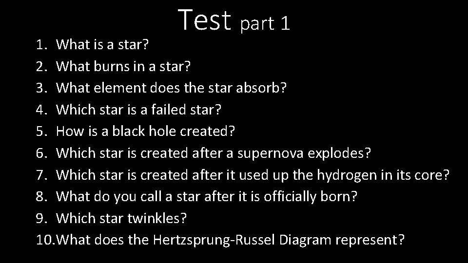Test part 1 1. What is a star? 2. What burns in a star?
