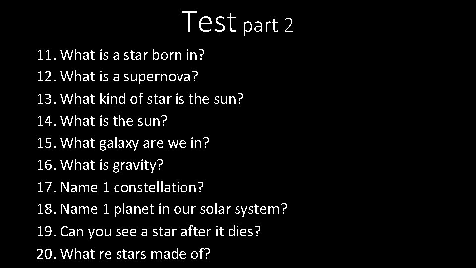 Test part 2 11. What is a star born in? 12. What is a